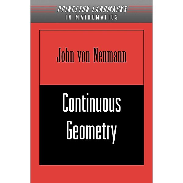 Continuous Geometry / Princeton Landmarks in Mathematics and Physics, John von Neumann
