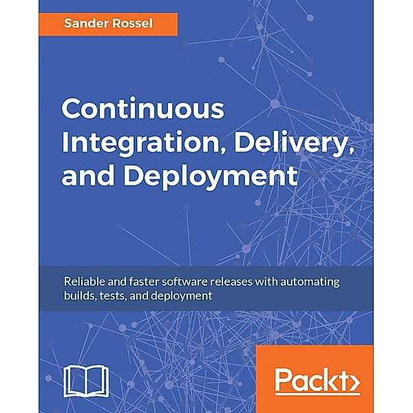 Continuous Integration, Delivery, and Deployment, Sander Rossel