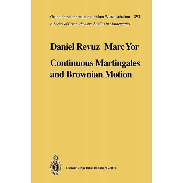 Continuous Martingales and Brownian Motion / Grundlehren der mathematischen Wissenschaften Bd.293, Daniel Revuz, Marc Yor