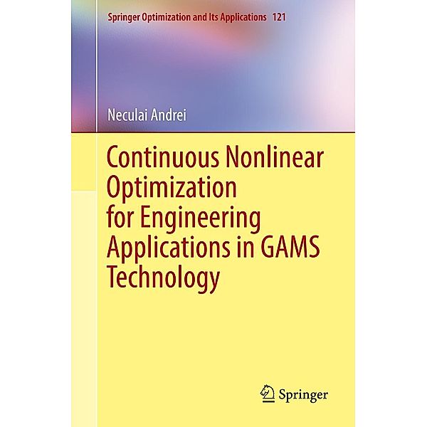 Continuous Nonlinear Optimization for Engineering Applications in GAMS Technology / Springer Optimization and Its Applications Bd.121, Neculai Andrei