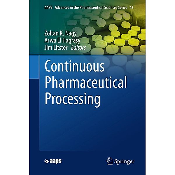 Continuous Pharmaceutical Processing / AAPS Advances in the Pharmaceutical Sciences Series Bd.42