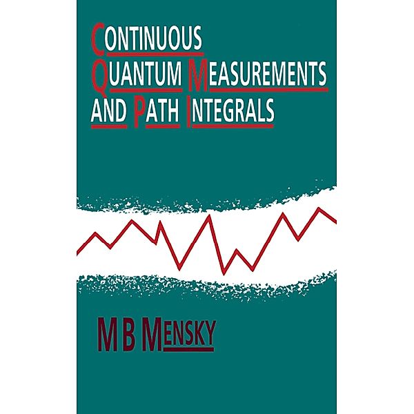 Continuous Quantum Measurements and Path Integrals, M. B Mensky