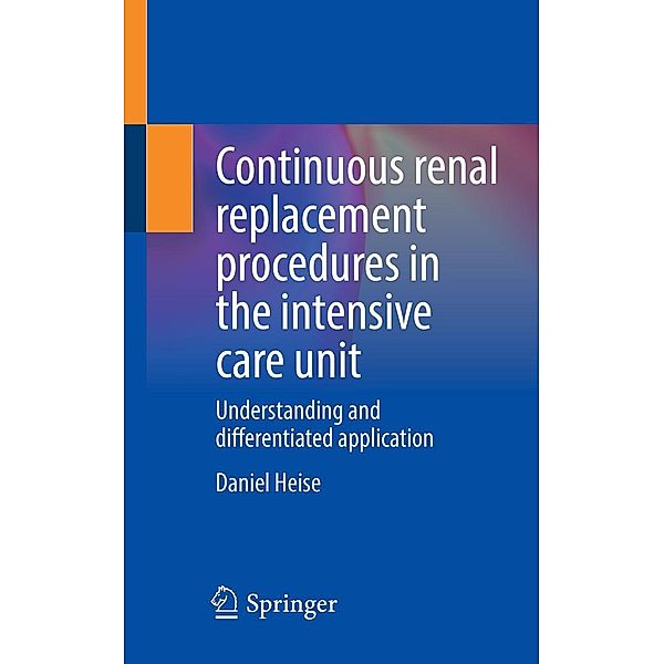 Continuous renal replacement procedures in the intensive care unit, Daniel Heise
