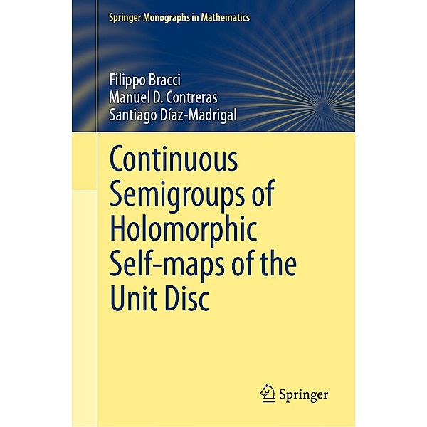 Continuous Semigroups of Holomorphic Self-maps of the Unit Disc / Springer Monographs in Mathematics, Filippo Bracci, Manuel D. Contreras, Santiago Díaz-Madrigal