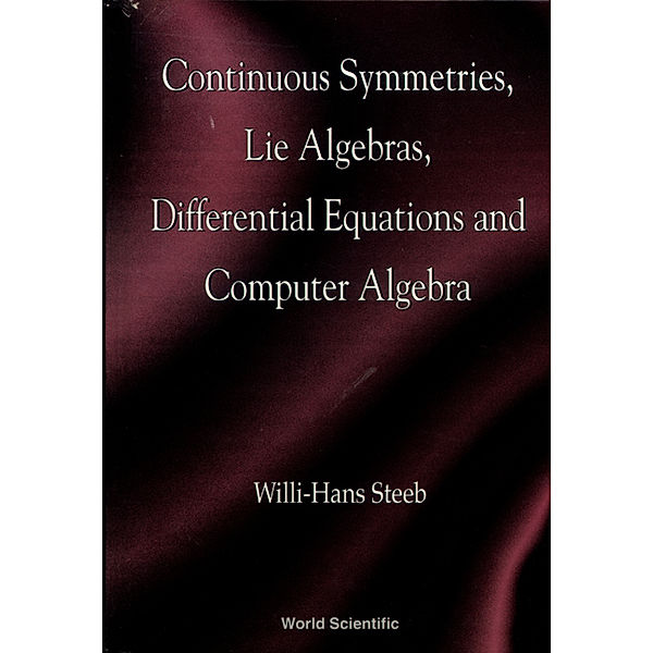 Continuous Symmetries, Lie Algebras, Differential Equations and Computer Algebra, W-H Steeb