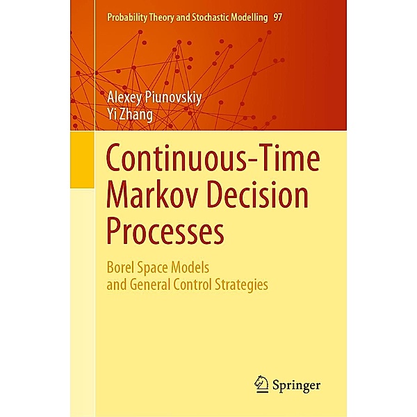 Continuous-Time Markov Decision Processes / Probability Theory and Stochastic Modelling Bd.97, Alexey Piunovskiy, Yi Zhang