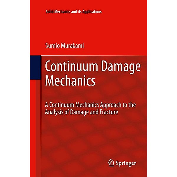 Continuum Damage Mechanics / Solid Mechanics and Its Applications Bd.185, Sumio Murakami