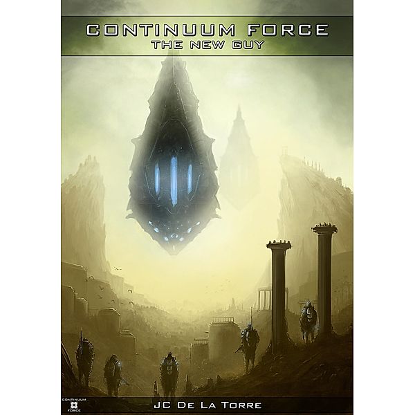 Continuum Force: The New Guy / DLT Atlantis Publishing, JC de La Torre