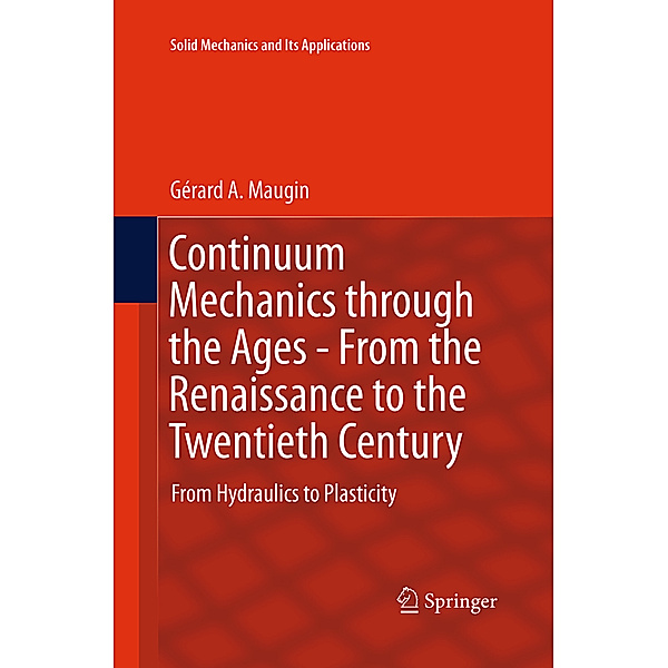 Continuum Mechanics through the Ages - From the Renaissance to the Twentieth Century, Gérard A. Maugin
