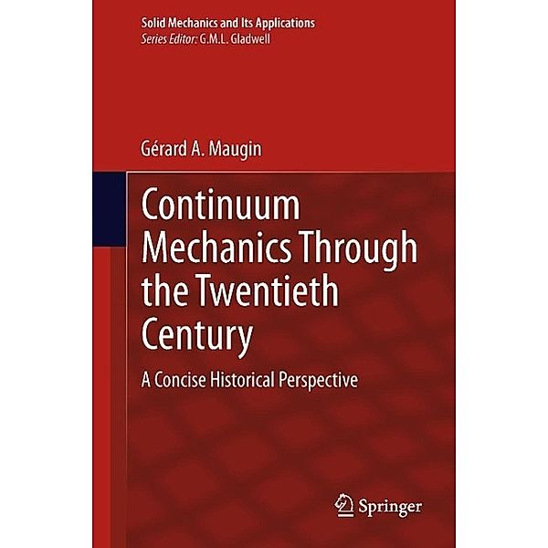 Continuum Mechanics Through the Twentieth Century / Solid Mechanics and Its Applications Bd.196, Gerard A Maugin