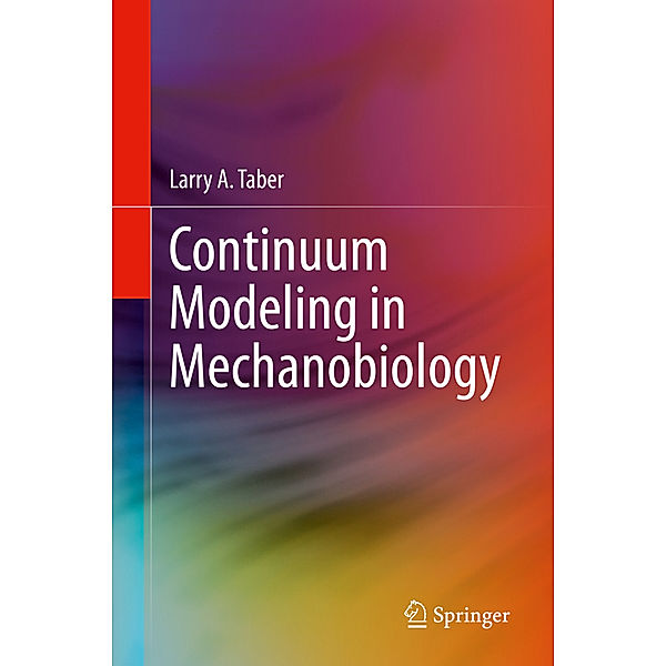 Continuum Modeling in Mechanobiology, Larry A. Taber