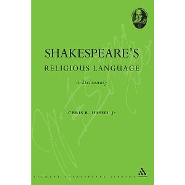 Continuum Shakespeare Dictionaries: Shakespeare's Religious Language, Hassel Jr. R. Chris Hassel Jr.