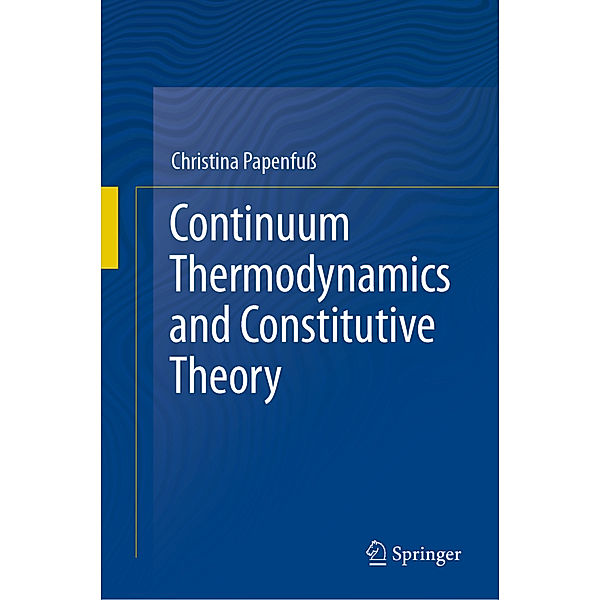 Continuum Thermodynamics and Constitutive Theory, Christina Papenfuss