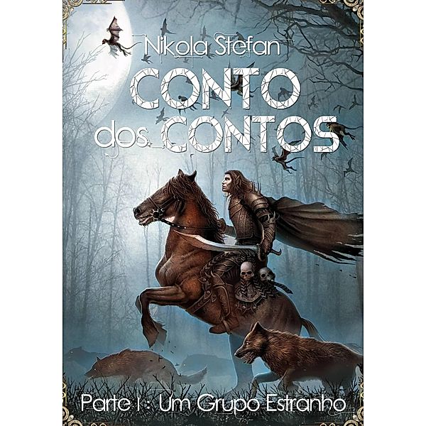 Conto dos Contos - Parte I: Um Grupo Estranho (Conto dos Contos: uma série de novelas de fantasia baseada em mitos e lendas, #1) / Conto dos Contos: uma série de novelas de fantasia baseada em mitos e lendas, Nikola Stefan