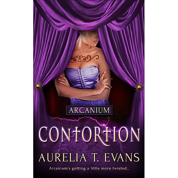 Contortion / Arcanium Bd.5, Aurelia T. Evans