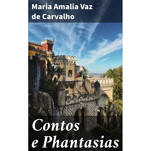 Contos e Phantasias, Maria Amalia Vaz De Carvalho
