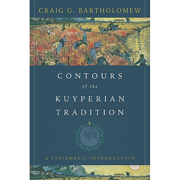 Contours of the Kuyperian Tradition, Craig G. Bartholomew