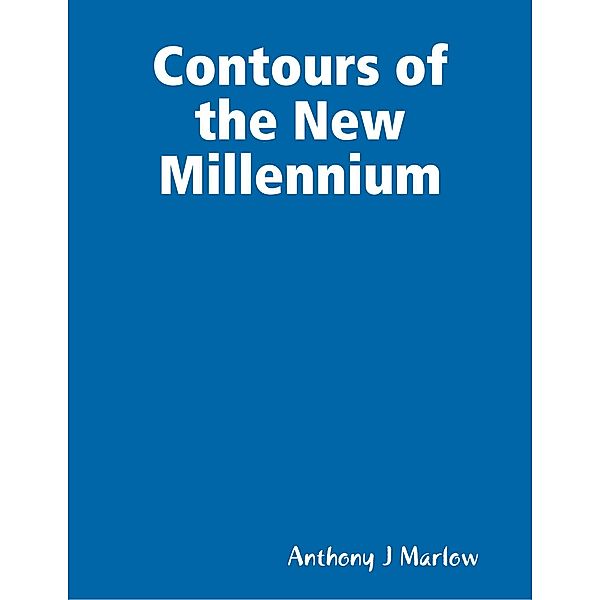 Contours of the New Millennium, Anthony J Marlow