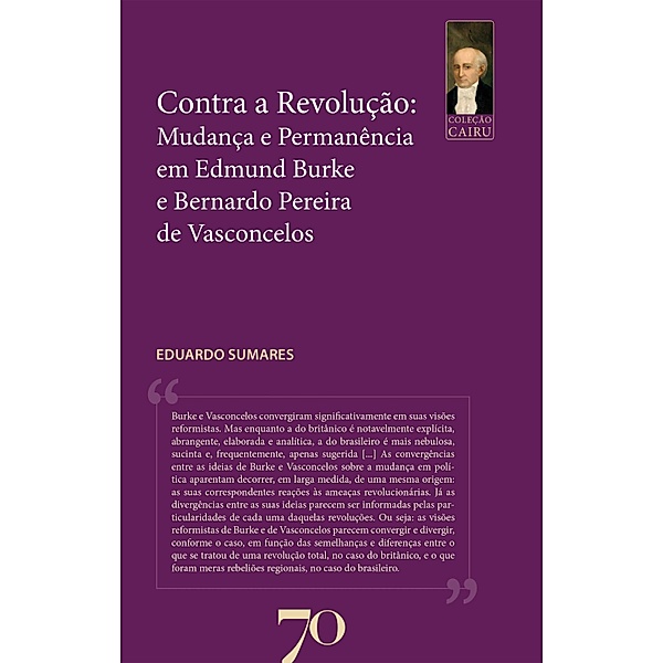 Contra a Revolução: Mudança e Permanência em Edmund Burke e Bernardo Pereira de Vasconcelos / Cairu, Eduardo Sumares