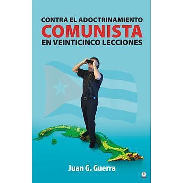 Contra el Adoctrinamiento Comunista en Veinticinco Lecciones, Juan G. Guerra