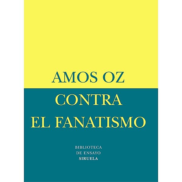 Contra el fanatismo / Biblioteca de Ensayo / Serie menor Bd.17, Amos Oz