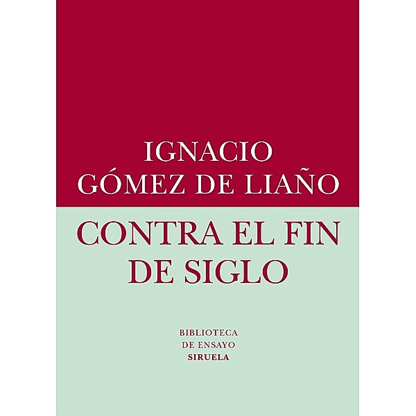 Contra el fin de siglo / Biblioteca de Ensayo / Serie menor Bd.56, Ignacio Gómez de Liaño