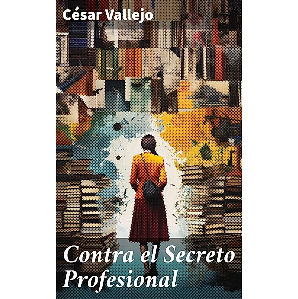 Contra el Secreto Profesional, César Vallejo