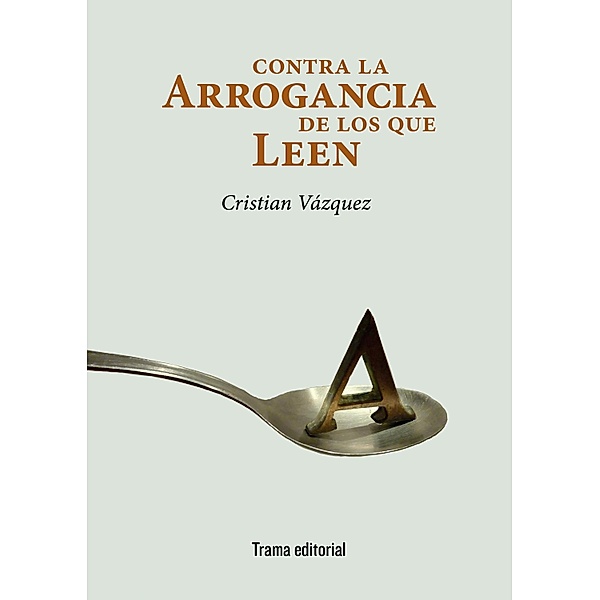 Contra la arrogancia de los que leen, Cristian Vázquez