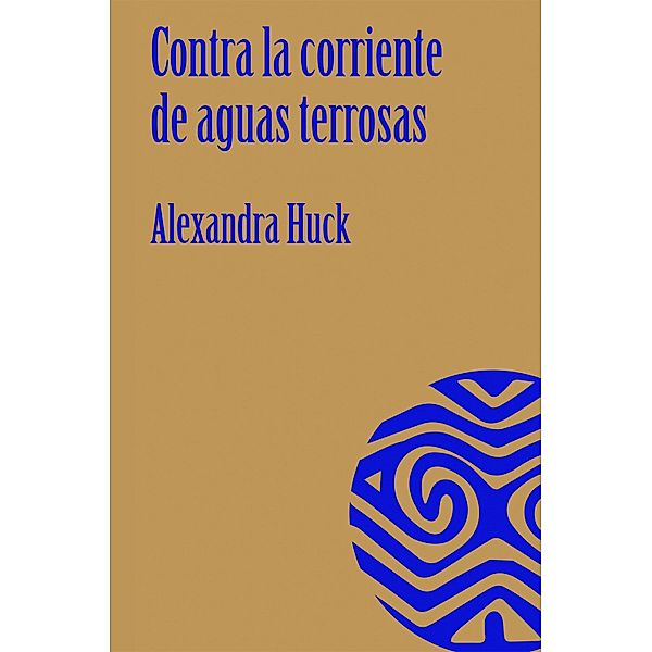 Contra la corriente de aguas terrosas, Alexandra Huck