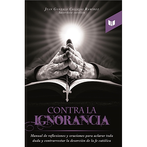 Contra la ignorancia, Juan Gonzalo Callejas Ramírez