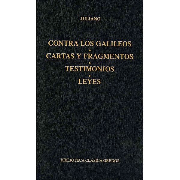 Contra los galileos. Cartas y fragmentos. Testimonios. Leyes / Biblioteca Clásica Gredos Bd.47, Juliano