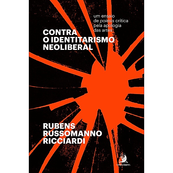 CONTRA O IDENTITARISMO NEOLIBERAL: um ensaio de poíesis crítica pela apologia das artes, Rubens Russomanno Ricciardi