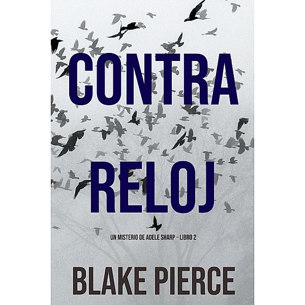 Contra Reloj (Un misterio de Adele Sharp - Libro Dos) / Un misterio de Adele Sharp Bd.2, Blake Pierce