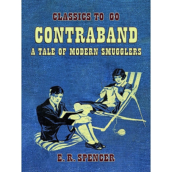 Contraband A Tale of Modern Smugglers, E. R. Spencer