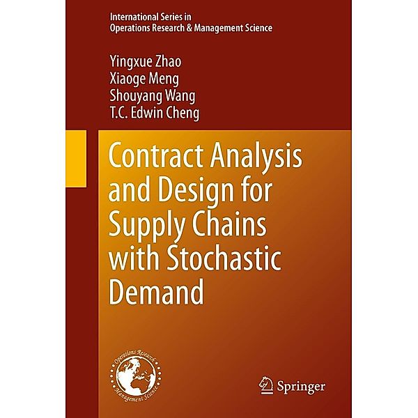 Contract Analysis and Design for Supply Chains with Stochastic Demand / International Series in Operations Research & Management Science Bd.234, Yingxue Zhao, Xiaoge Meng, Shouyang Wang, T. C. Edwin Cheng