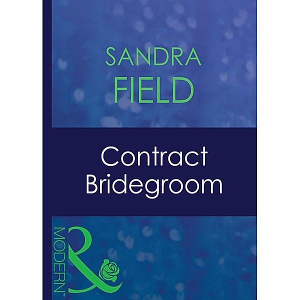 Contract Bridegroom (Mills & Boon Modern), Sandra Field