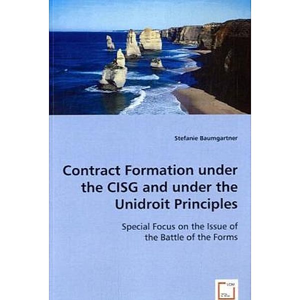 Contract Formation under the CISG and under the Unidroit Principles, Stefanie Baumgartner