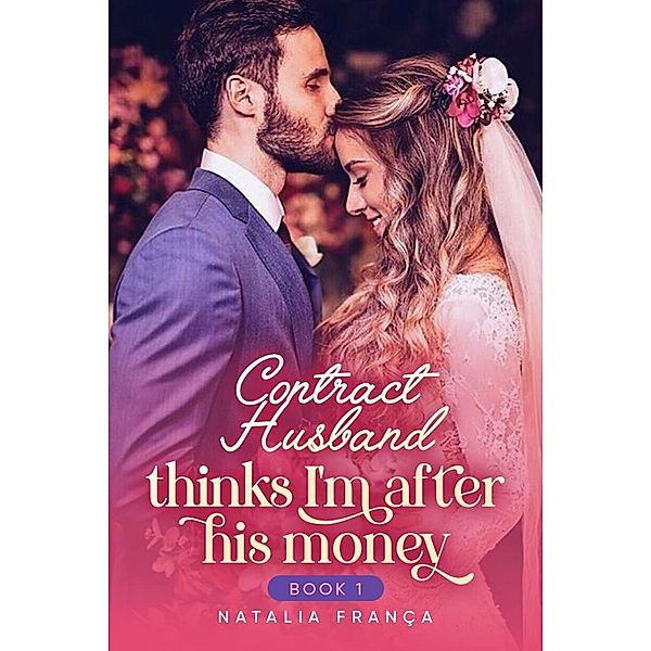 Contract Husband Thinks I'm After His Money Book1 / Contract Husband Thinks I'm After His Money, Natalia França