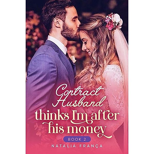 Contract Husband Thinks I'm After His Money Book2 / Contract Husband Thinks I'm After His Money, Natalia França