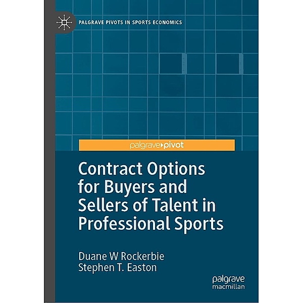 Contract Options for Buyers and Sellers of Talent in Professional Sports / Palgrave Pivots in Sports Economics, Duane W Rockerbie, Stephen T. Easton