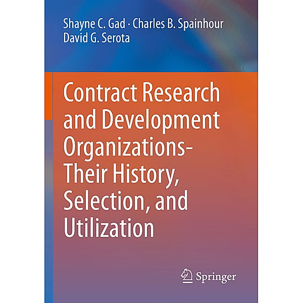 Contract Research and Development Organizations-Their History, Selection, and Utilization, Shayne C. Gad, Charles B. Spainhour, David G. Serota