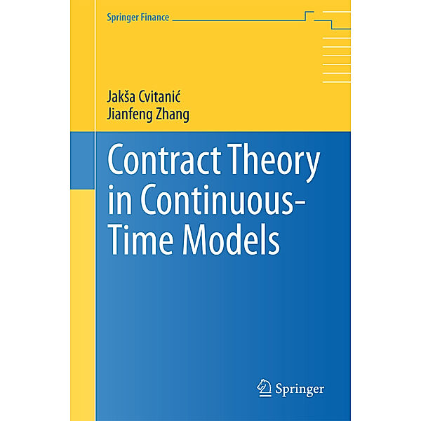 Contract Theory in Continuous Time Models, Jaksa Cvitanic, Jianfeng Zhang