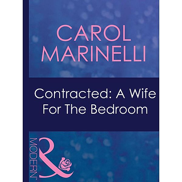 Contracted: A Wife For The Bedroom (Mills & Boon Modern) (Bedded by Blackmail, Book 18) / Mills & Boon - Series eBook - Modern, Carol Marinelli