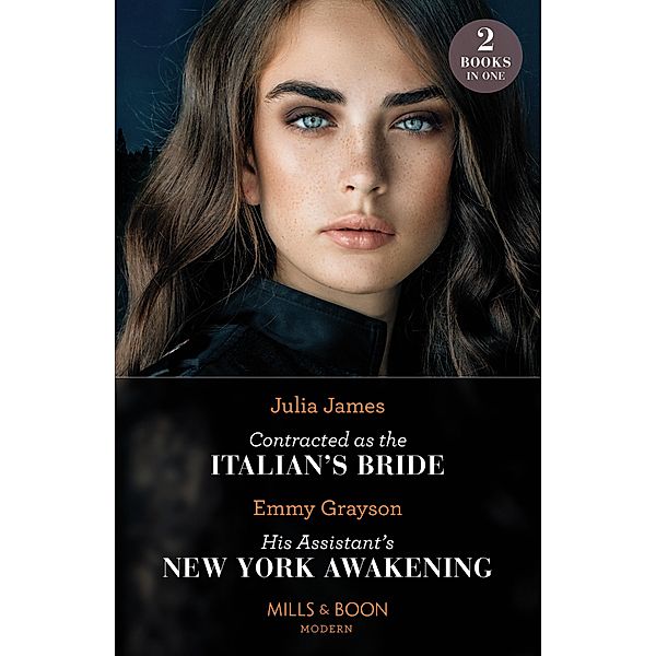 Contracted As The Italian's Bride / His Assistant's New York Awakening: Contracted as the Italian's Bride / His Assistant's New York Awakening (Mills & Boon Modern), JULIA JAMES, Emmy Grayson