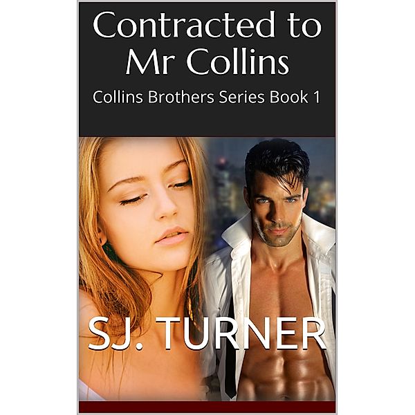 Contracted To Mr Collins - Book 1 (Collins Brothers Series), SJ. Turner