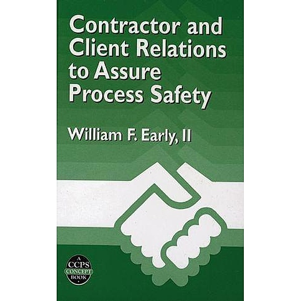 Contractor and Client Relations to Assure Process Safety / A CCPS Concept Book, William F. Early
