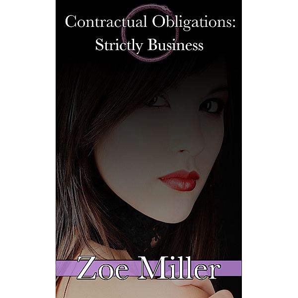 Contractual Obligations: Part 3: Strictly Business, Zoe Miller