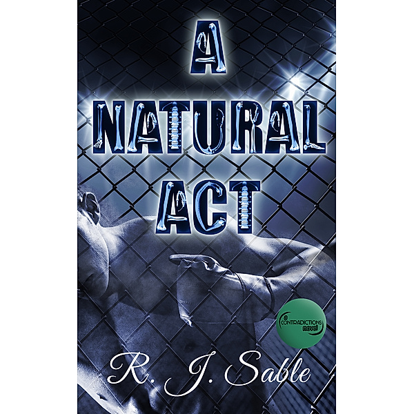 Contradictions: A Natural Act, R.J. Sable