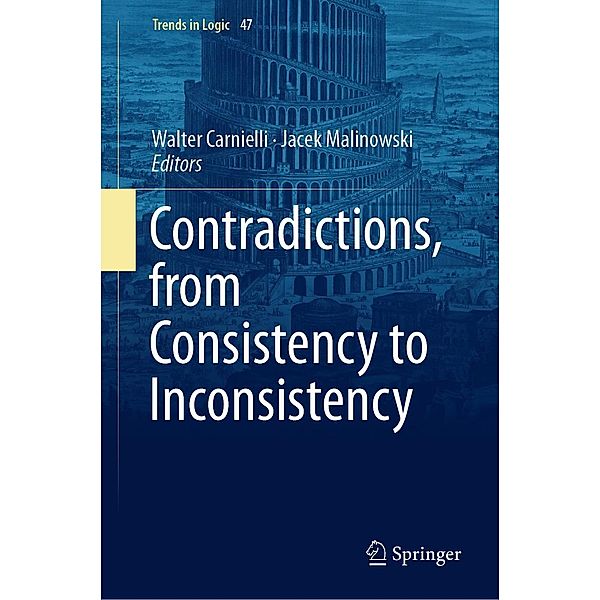 Contradictions, from Consistency to Inconsistency / Trends in Logic Bd.47