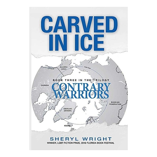 Contrary Warriors Trilogy: Carved In Ice (Contrary Warriors Trilogy, #3), Sheryl Wright